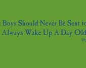 Little Boys Should Never Be Sent to Bed.  They always wake up a day older.  By Peter Pan.  Vinyl Wall Decal.  Choose your Color.