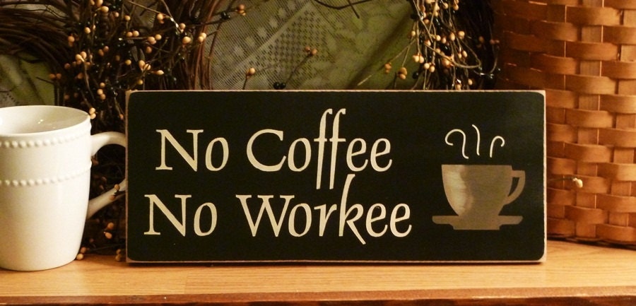 No Coffee No Workee Funny Painted Wood Sign