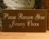 Please Remove Your Jimmy Choos Painted Wood Sign