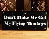 Don't Make Me Get My Flying Monkeys Funny Painted Wood Sign
