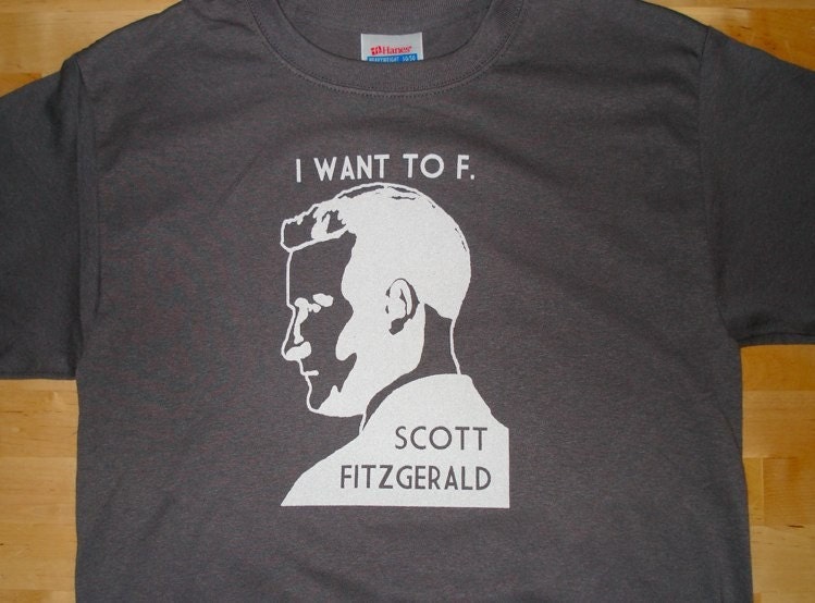 I Want To F. Scott Fitzgerald Mens Tee (Smoke Gray or Chocolate)