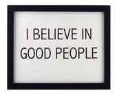i believe in good people print - black