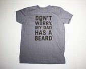 DON'T WORRY, My Dad Has a Beard - Child T-Shirt