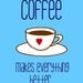 coffee makes everything better. print. digital. coffee. typography. fonts. heart. coffee cup. 8x10