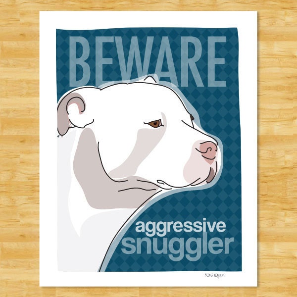 Pit Bull Print 8x10 Modern Dog Art - Beware Aggressive Snuggler - White Pit Bull