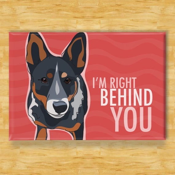 Blue Heeler Magnet - Right Behind You - Australian Cattle Dog Magnet