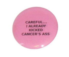 Careful... I Already Kicked Cancer's Ass - Breast Cancer - Humor - 2.25 inch button/pin