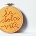 Hand Embroidered Sign in Embroidery Hoop. La Dolce Vita. Hand Stitched by merriweathercouncil on Etsy
