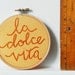 Hand Embroidered Sign in Embroidery Hoop. La Dolce Vita. Hand Stitched by merriweathercouncil on Etsy