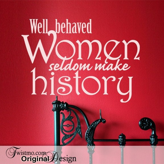 Inspirational Vinyl Wall Decal Quote - Well Behaved Women Seldom Make History in White Home Decor Vinyl