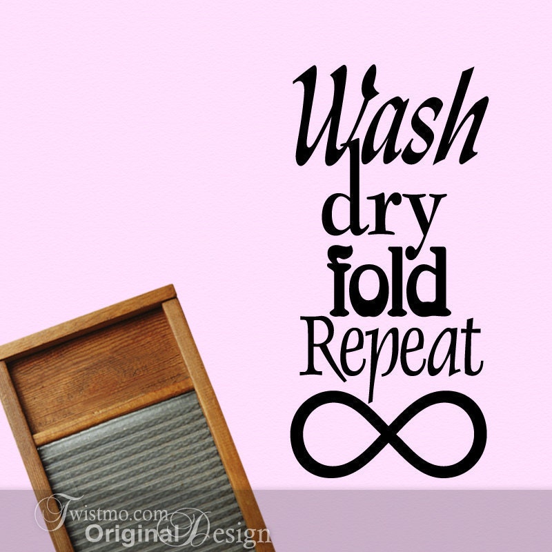 Vinyl Wall Decal: Wash Dry Fold Repeat to Infinity, Laundry Room Wall Decor Sign