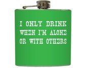 Funny I Only Drink When I'm Alone Or With Others Flask Liquid Courage 21st Birthday Stainless Steel 6 oz Liquor Hip Flask LC-1148