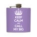 Keep Calm and Call My Big Whiskey Flask Sorority Sister Big Little Bridesmaid Gifts Stainless Steel 6 oz Liquor Hip Flask LC-1149