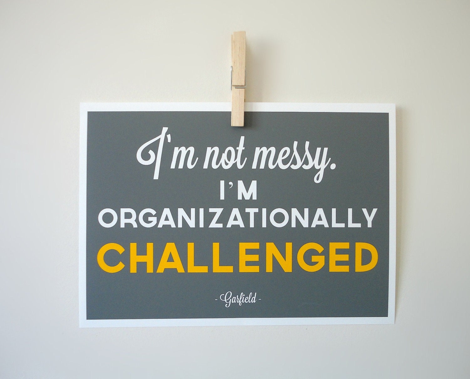 Not Messy I'm Organizationally Challenged Garflield Typography Quote Art Print - A4 Archival Paper