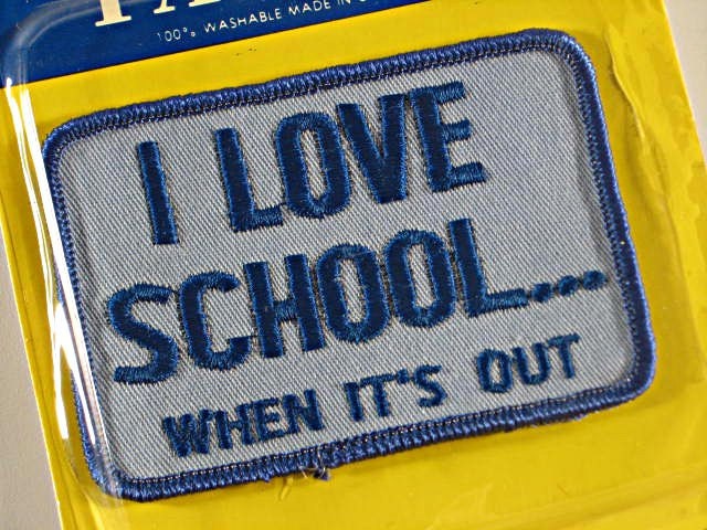 I Love School ....When It's Out Patch - SecondhandScore