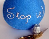 SALE - Stop it  Pincushion - handsewn and embroidered recycled blue felt pin cushion