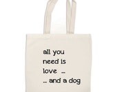 canvas tote bag - All You Need Is Love... And a Dog - cute book bag