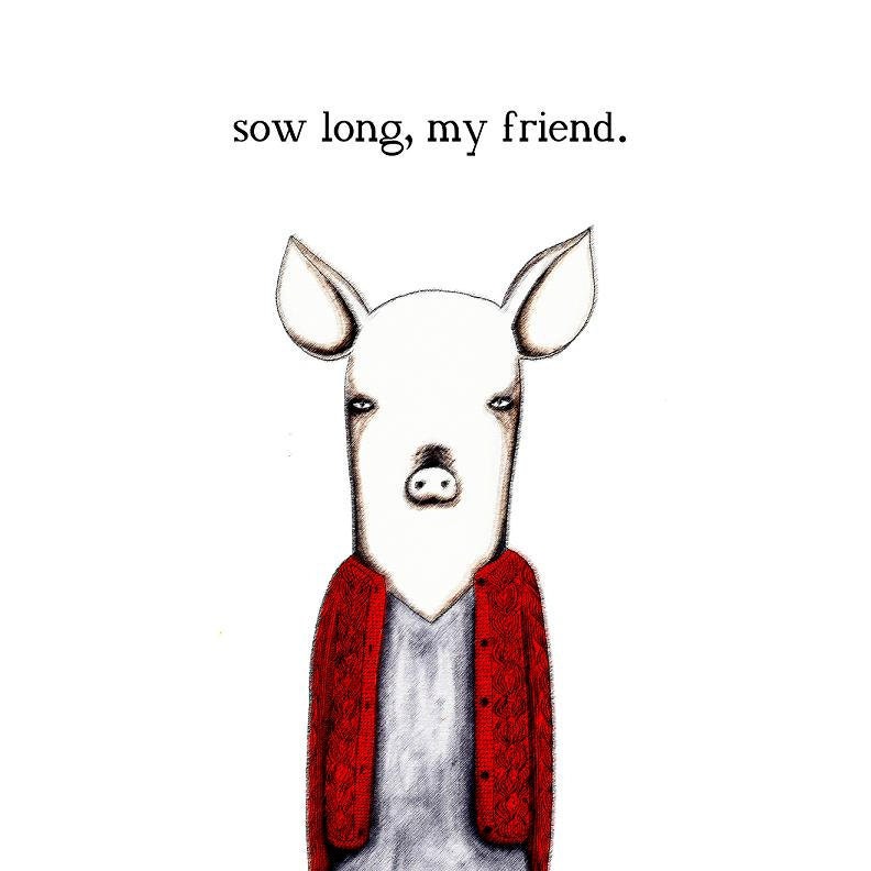 Sow Long, My Friend - Greeting Card