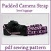 INSTANT DOWNLOAD Lens Luggage Padded Camera Strap PDF sewing pattern