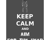 Keep Calm and Aim for the Head 11x14  Print
