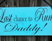 Wedding Signs, Photo Prop  Double Sided Customize your way.  Last Chance to run Daddy