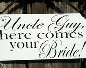 Wedding Signs, Photo Prop Uncle here comes your Bride, Single Sided, Custom hanging sign for your ring bearer or flower girl