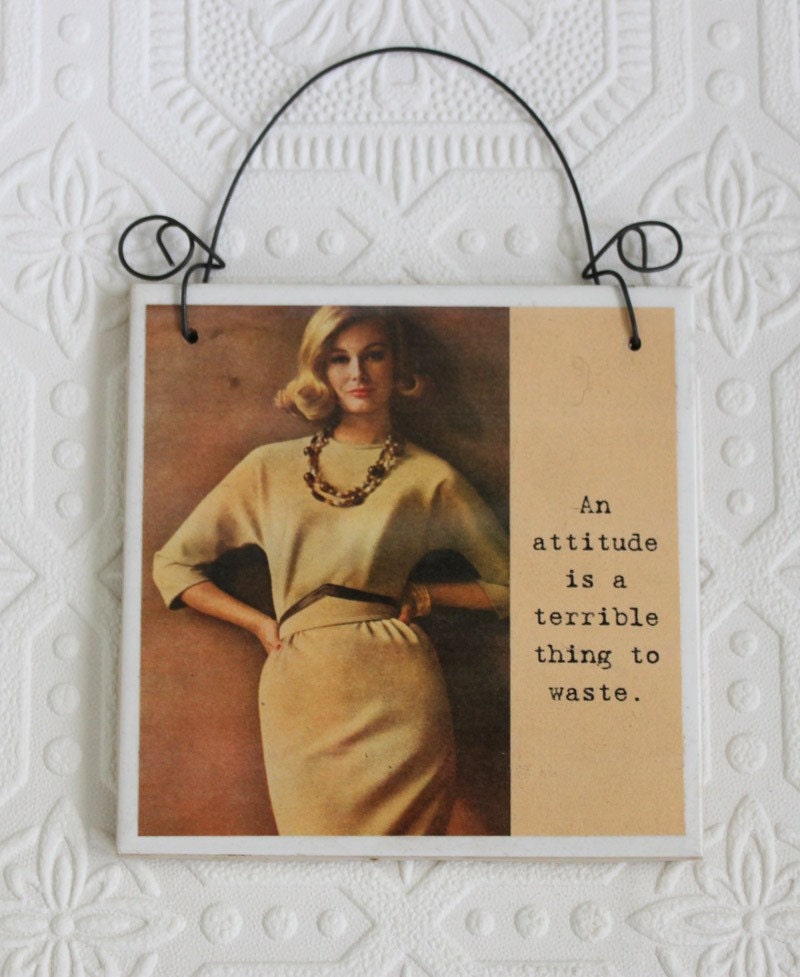 Sign An Attitude Is a Terrible Thing to Waste Sassy Saying