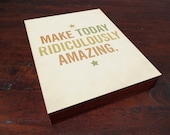 Make Today Ridiculously Amazing Wood Block Art Print Typography