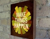 Make Things Happen - Wood Block Art Print motivational inspirational