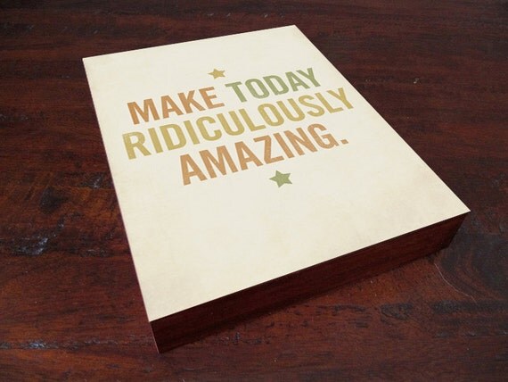 Make Today Ridiculously Amazing Wood Block Art Print Typography