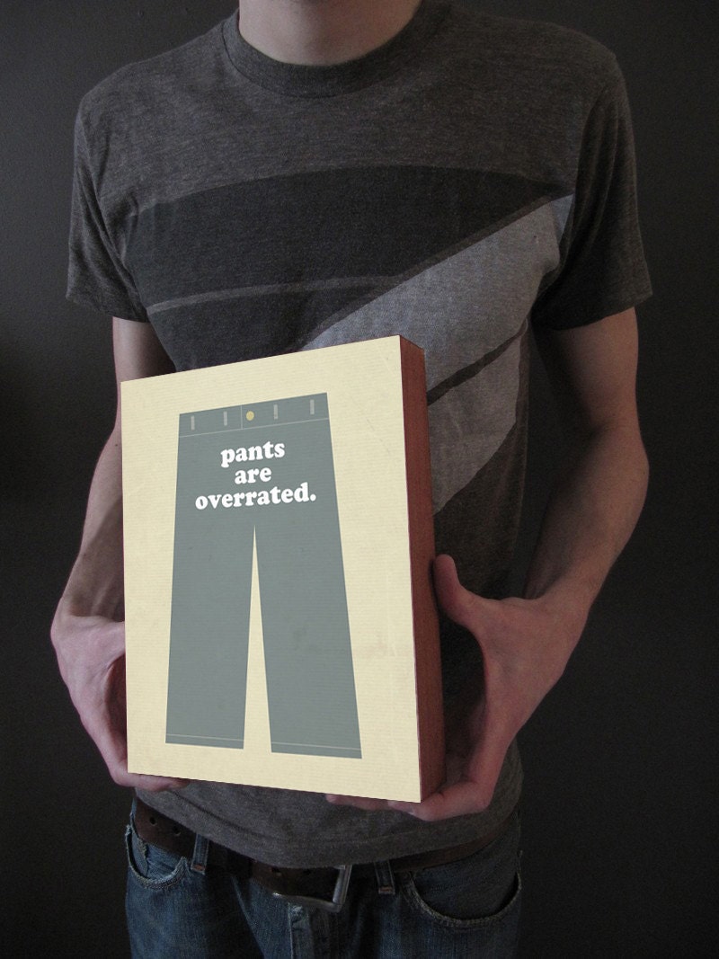 Pants are Overrated - Wood Block Art Print