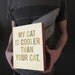 My Cat is Cooler Than Your Cat 8x10 Typography Wood Block Art Print