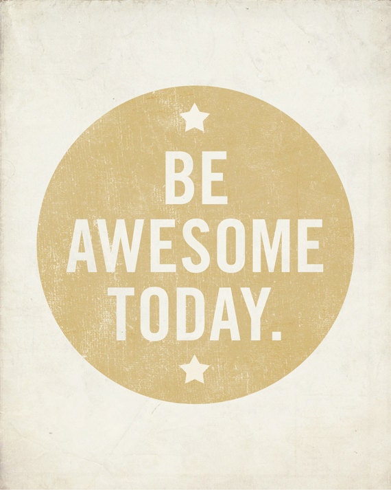 Be Awesome Today 16x20 Art Print - Motivational Uplifting inspirational