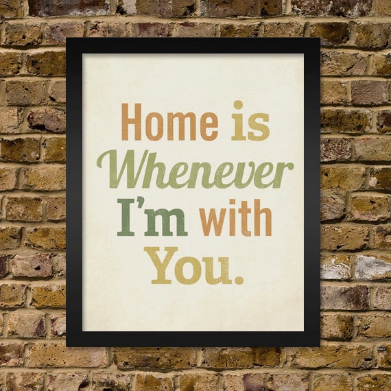 Home is Whenever I'm With You 16x20 Art Print Typography inspirational