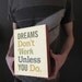 Dreams Don't Work Unless You Do - Wood Block Art Print