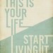 This is your Life Start Living it - Wood Block Art Print Inspirational motivational