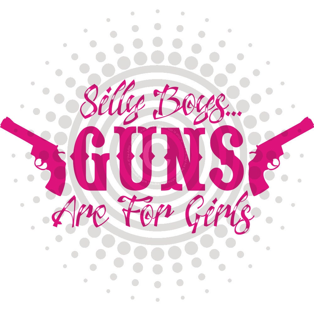 Buy ANY 2 Get 1 FREE - Silly Boys Guns Are For Girls   Vinyl Decal Sticker