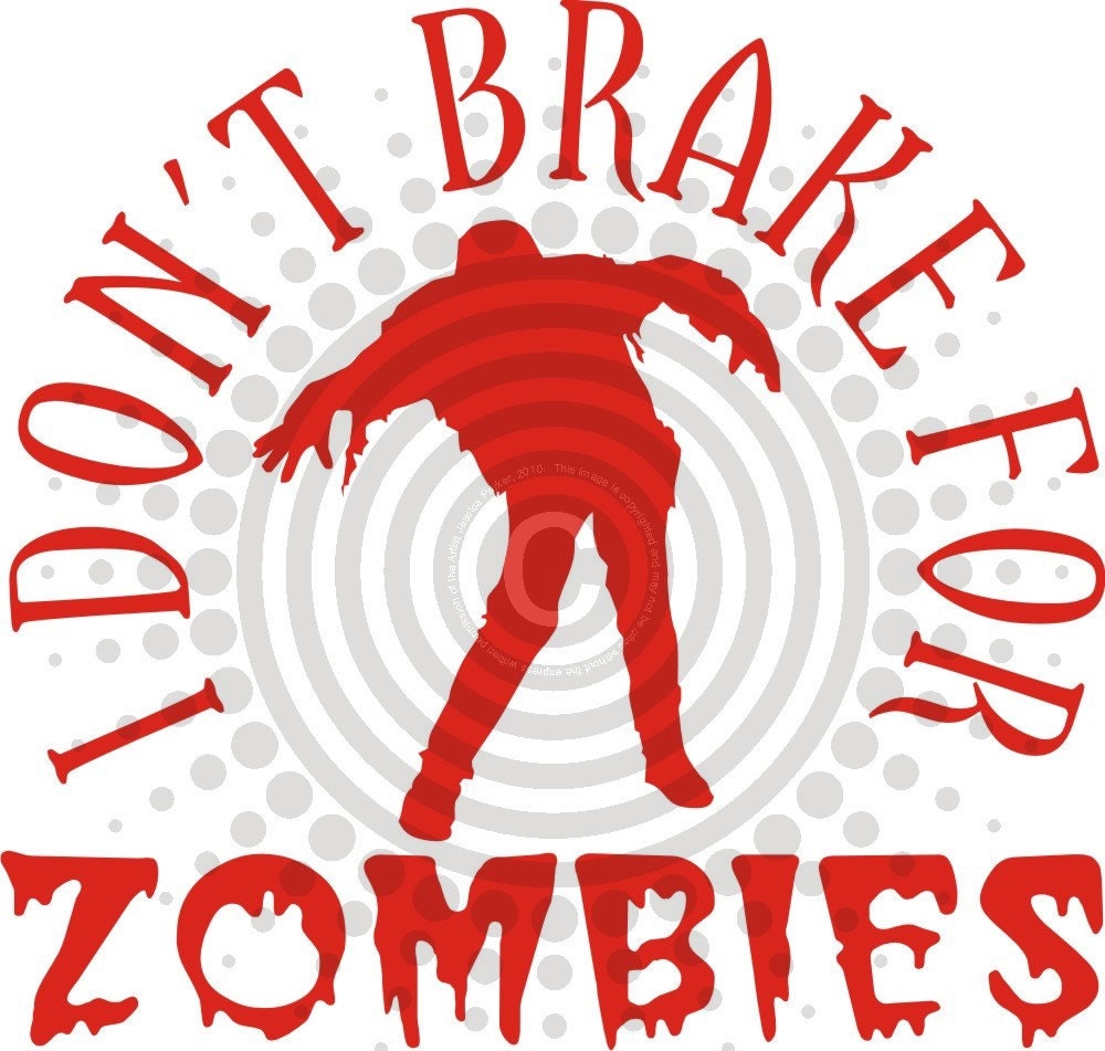 Buy ANY 2 Get 1 FREE - I Don't Brake For Zombies - Vinyl Decal Sticker