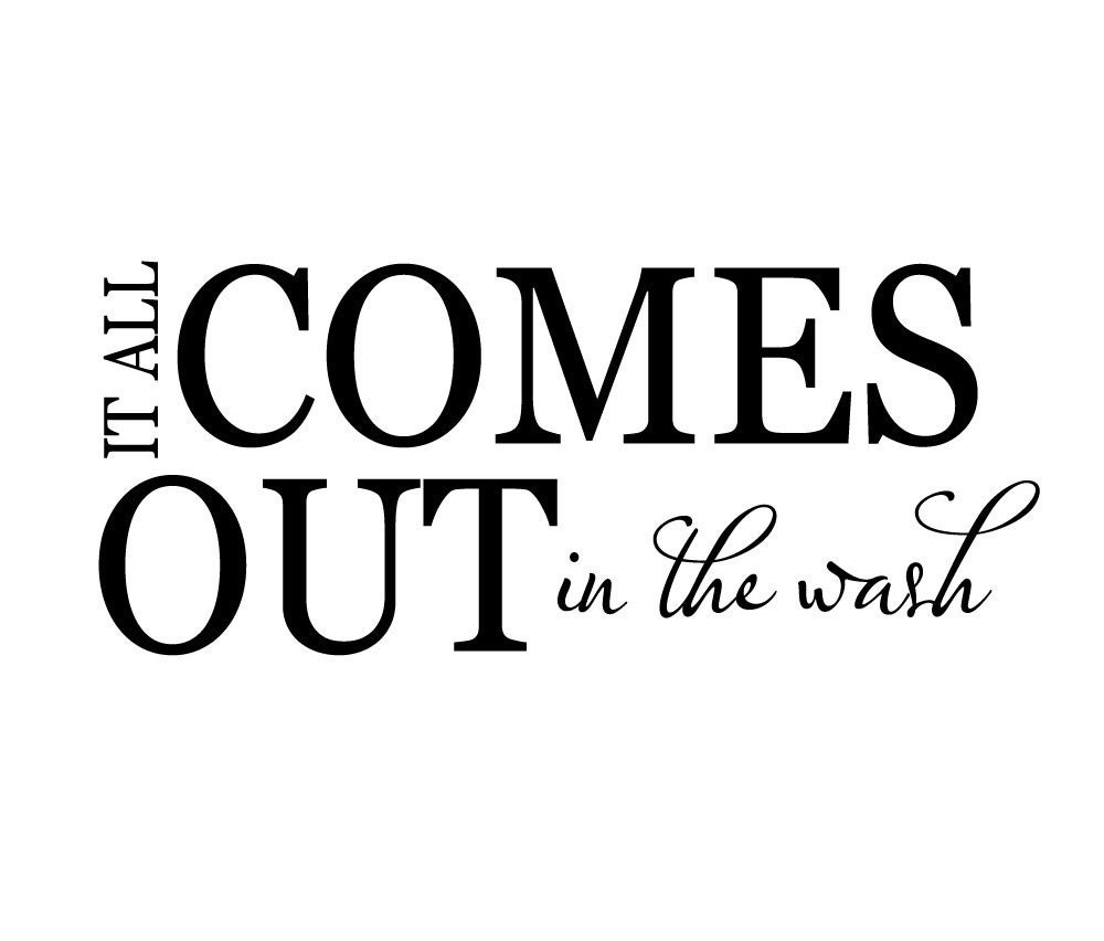 Vinyl Wall Decal Sticker Art - It all Comes Out in the Wash - Laundry Room Art