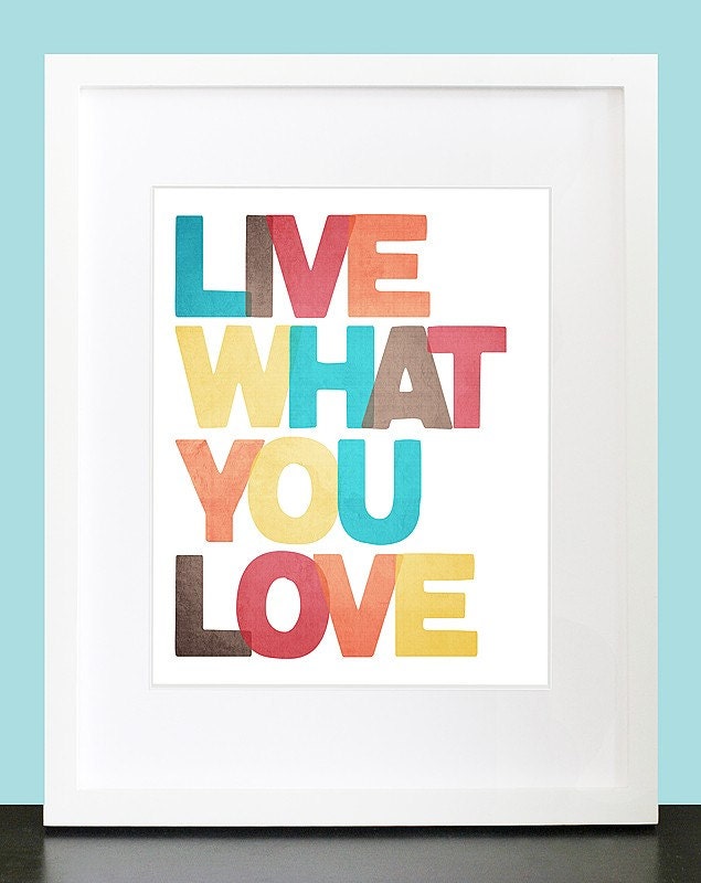 Live What You Love Wall Art. Inspirational Wall Print. Motivational Wall Art Poster. 8x10 Custom Wall Print Poster