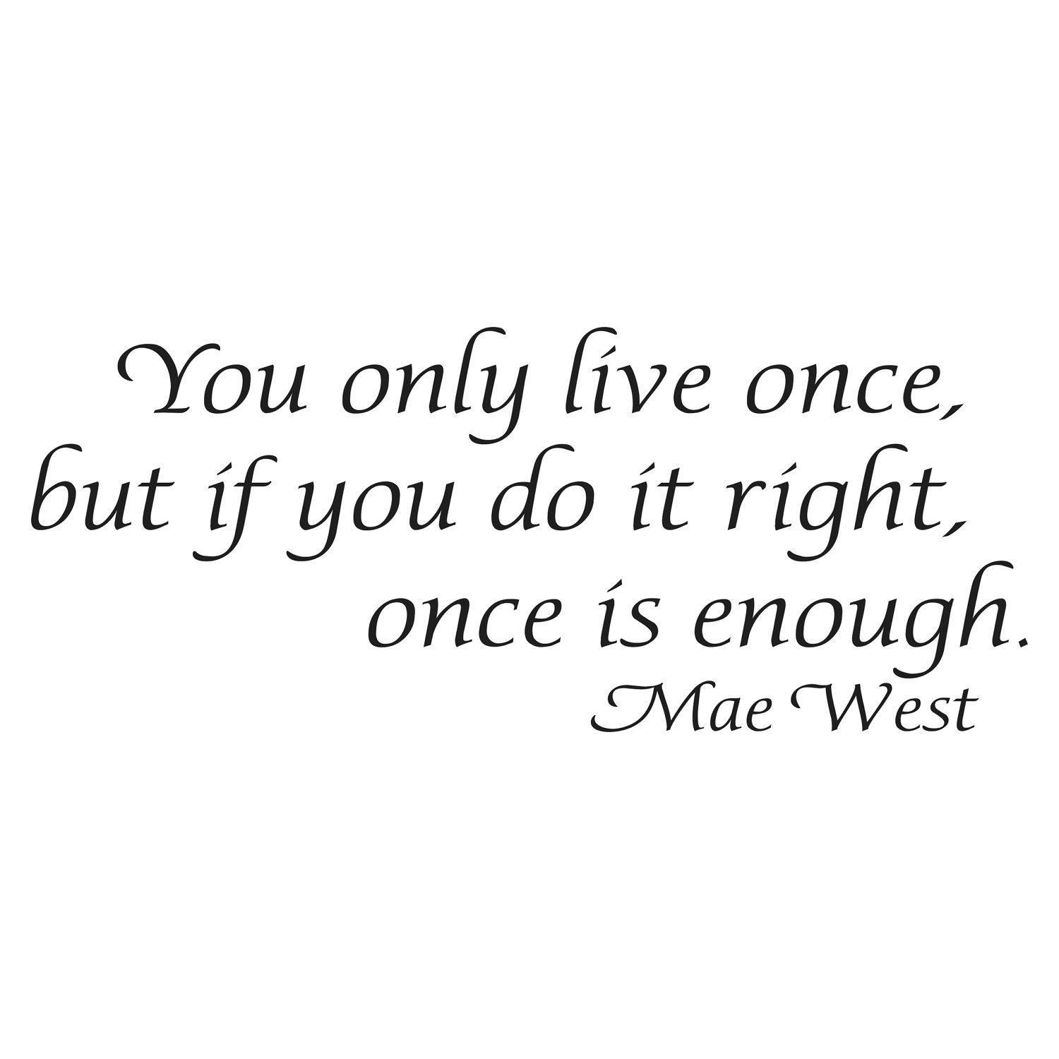 Mae West - removable wall quote - You Only Live Once ...