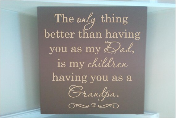 Personalized wooden sign w vinyl quote The only thing better than having you for my dad is my children having you as a grandpa...