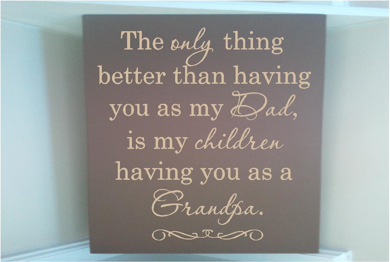 Personalized wooden sign w vinyl quote The only thing better than having you for my dad is my children having you as a grandpa...