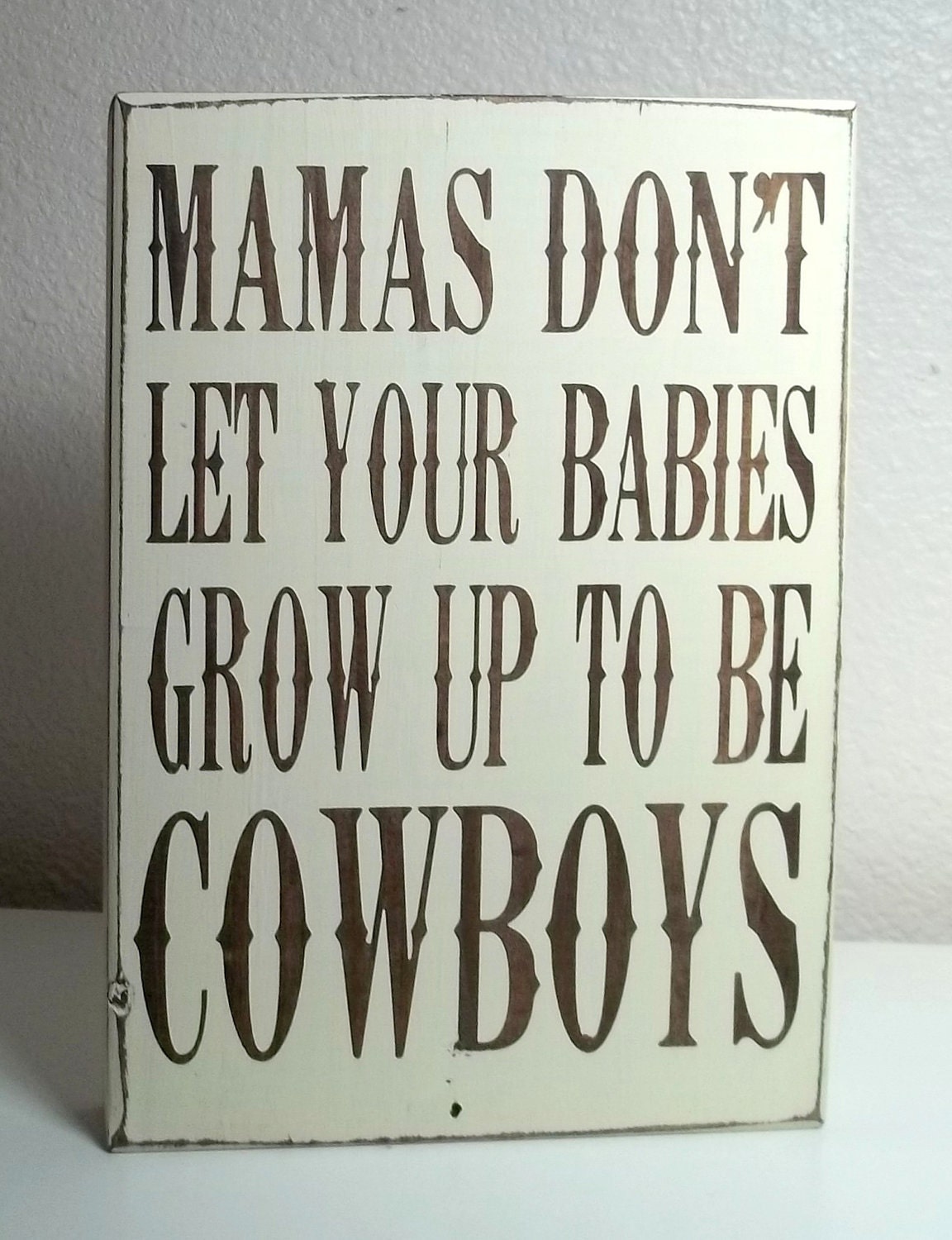 Don't Let Your Babies Grow Up To Be Cowboys Painted Wood Sign