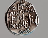 Be your own kind of Beautiful... (087) Inspirational quote Silver pendant