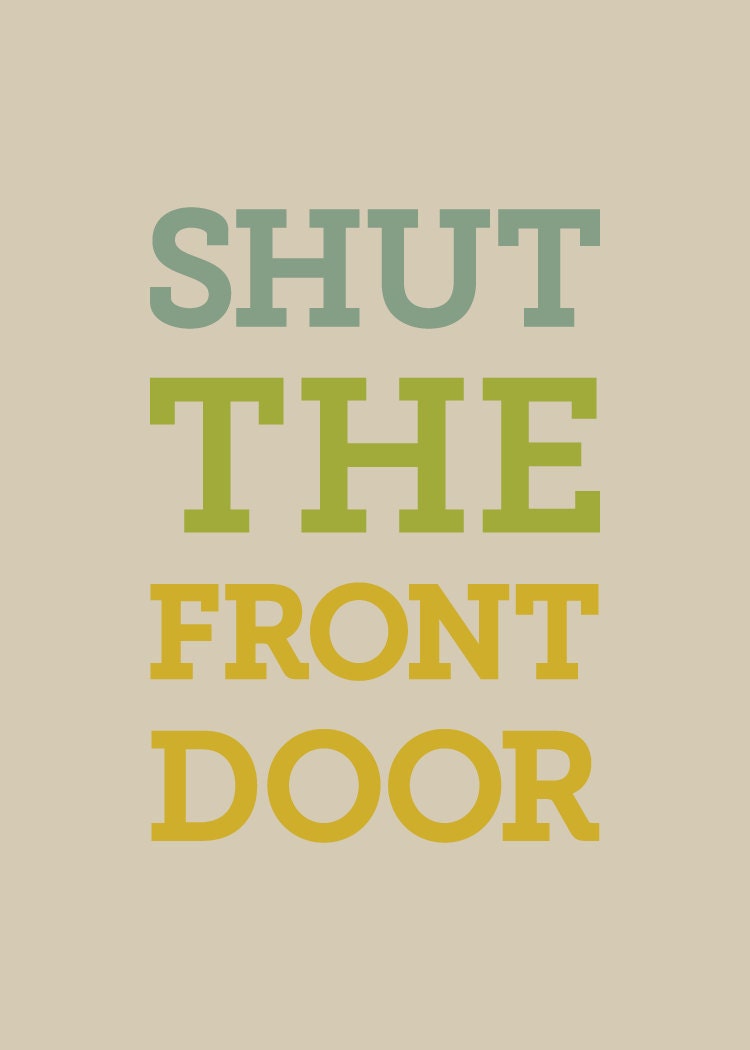 Shut the Front Door print, tongue in cheek humor: 5 x 7