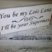 Wedding Signs, Fun Wedding sign "You be my Lois Lane, I'll Be Your Superman"