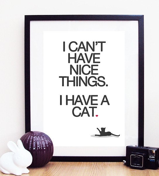 I Can't Have Nice Things, I Have A Cat Poster Print A3 / 11x14