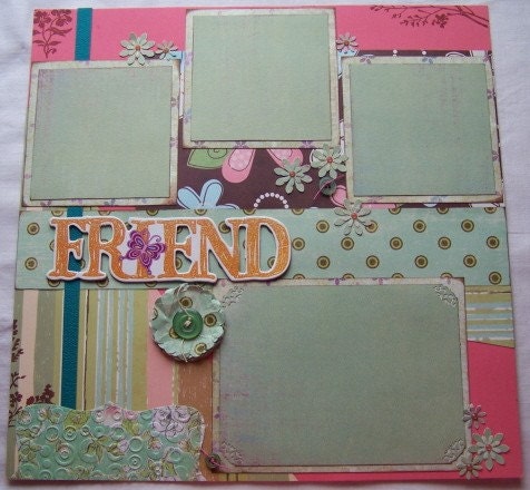 Premade Scrapbook pages "Friends"...who could have too many - TWO 12x12 layouts for your album