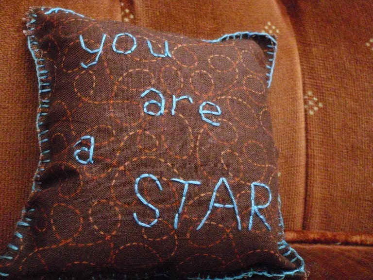 You are a STAR Tiny Hand Embroidered Pillow